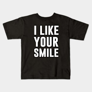 I Like Your Smile Kids T-Shirt